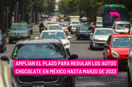  Amplían el plazo para regular los autos chocolate en México hasta marzo de 2023