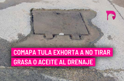  COMAPA Tula exhorta a no tirar grasa o aceite al drenaje