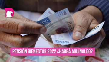  Pensión Bienestar 2022 ¿Habrá aguinaldo?