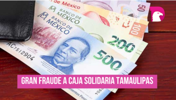  Gran fraude a caja solidaria Tamaulipas