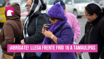  ¡Abrígate! Frente frío 16 llegará a Tamaulipas