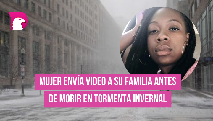  Mujer envía video a su familia antes de morir en tormenta invernal.
