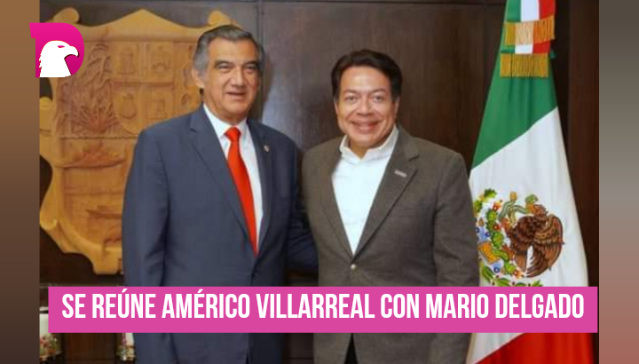 Se reúne Américo Villarreal con Mario Delgado