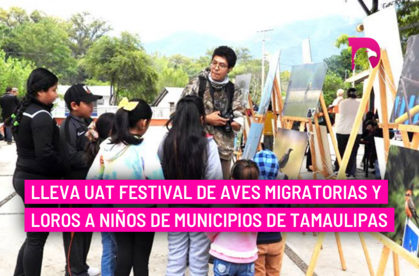  Lleva UAT festival de aves migratorias y loros a niños de municipios de Tamaulipas
