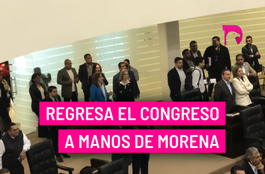  Regresa el Congreso a manos de Morena