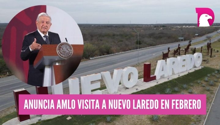  Anuncia AMLO visita a Nuevo Laredo en febrero