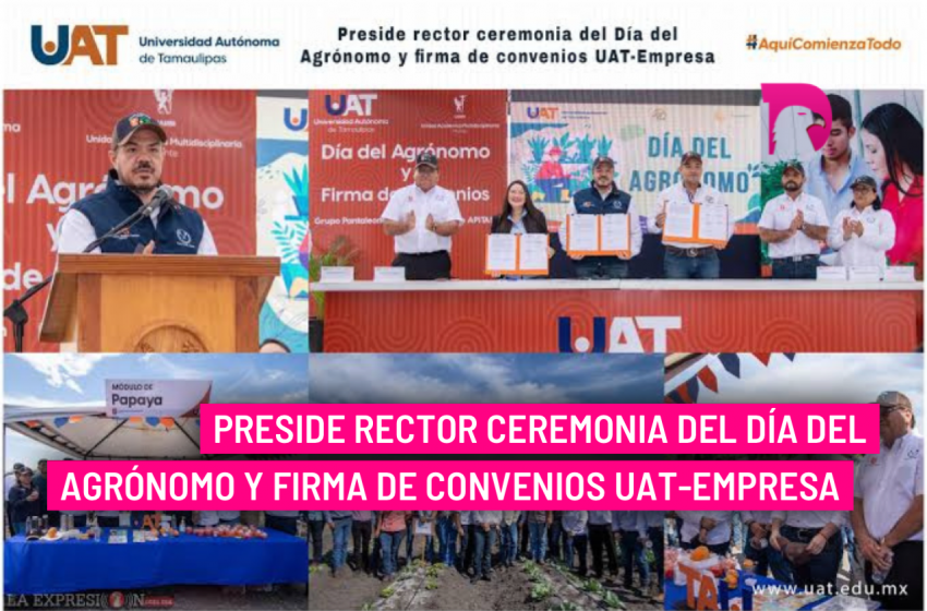  Preside rector ceremonia del Día del Agrónomo y firma de convenios UAT-Empresa