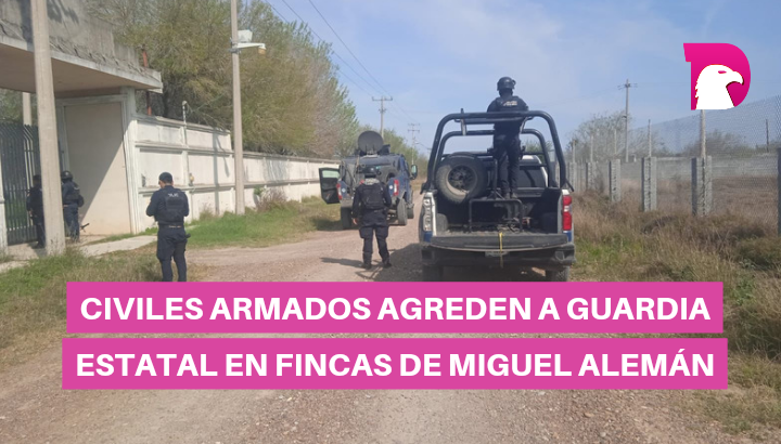  Civiles armados agreden a Guardia Estatal en fincas de Miguel Alemán