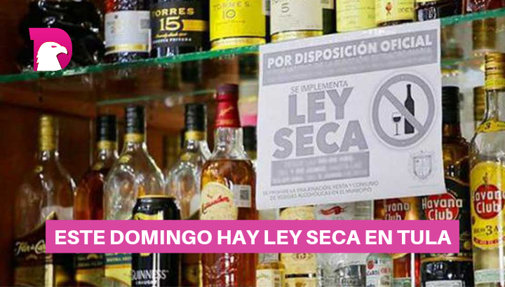  Este domingo hay ley seca en Tula