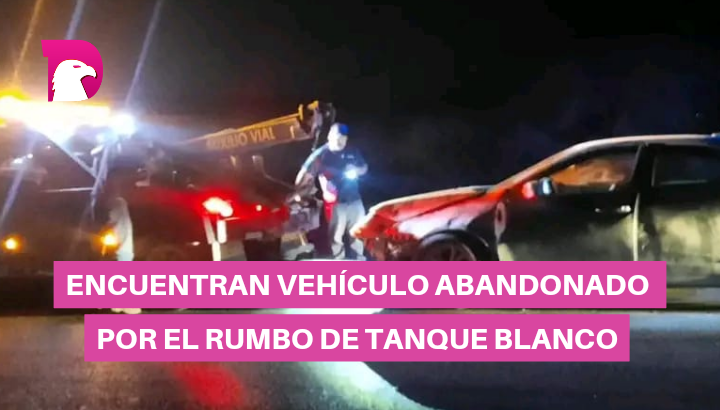  Encuentran vehículo abandonado por el rumbo de Tanque Blanco