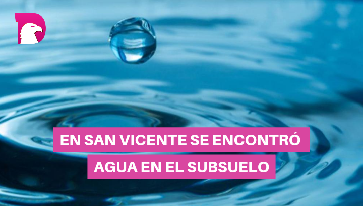  En San Vicente se encontró agua en el subsuelo