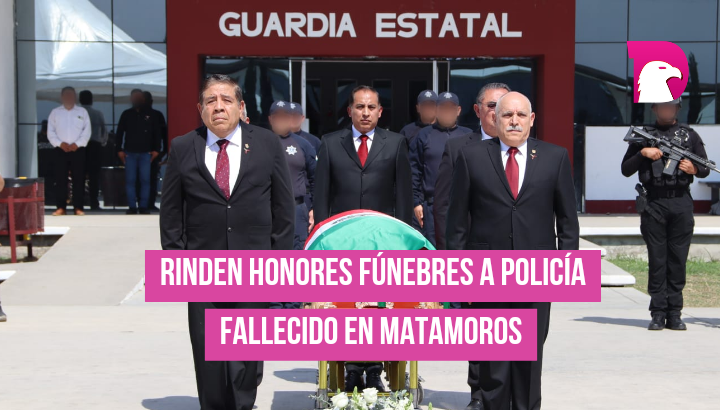  Rinden honores fúnebres a policía fallecido en Matamoros