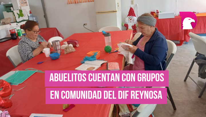  Abuelitos cuentan con Grupos en Comunidad del DIF Reynosa