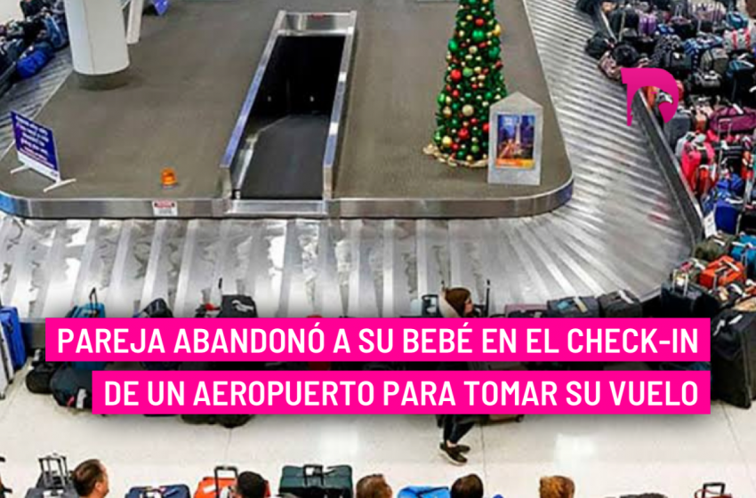  Pareja abandonó a su bebé en el Check-In de un aeropuerto para tomar su vuelo