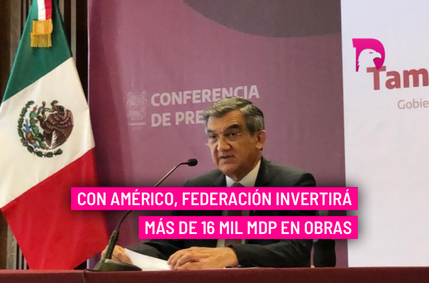  Con Américo, Federación invertirá más de 16 mil mdp en obras