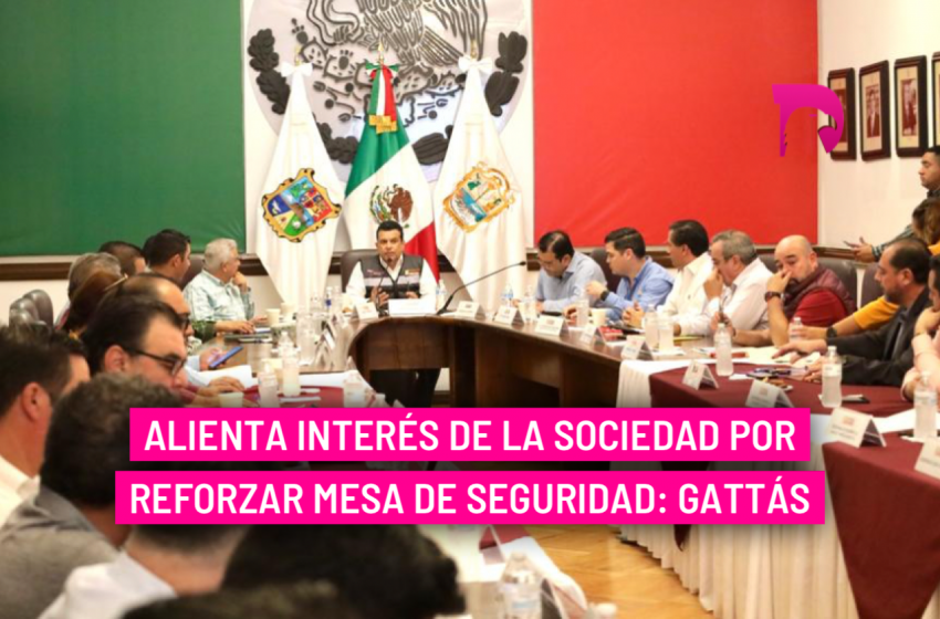  Alienta interés de la sociedad por reforzar Mesa de Seguridad: Gattás