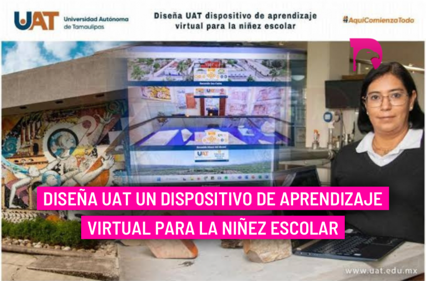  Diseña UAT un dispositivo de aprendizaje virtual para la niñez escolar