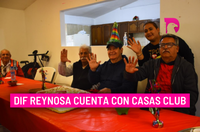  DIF Reynosa cuenta con Casas Club
