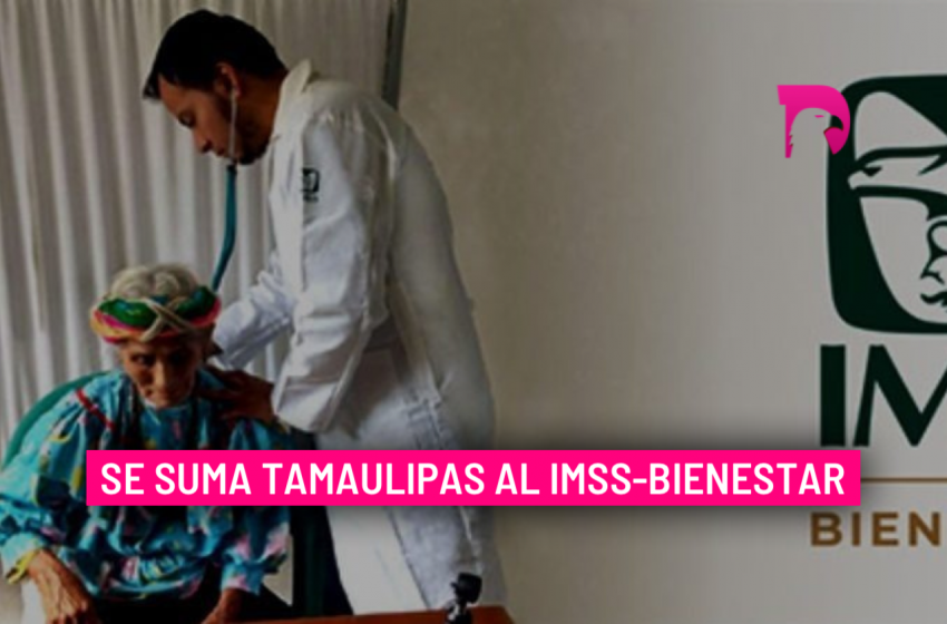  Se suma Tamaulipas al IMSS-Bienestar