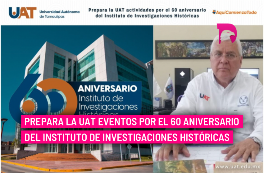  Prepara la UAT eventos por el 60 aniversario del Instituto de Investigaciones Históricas