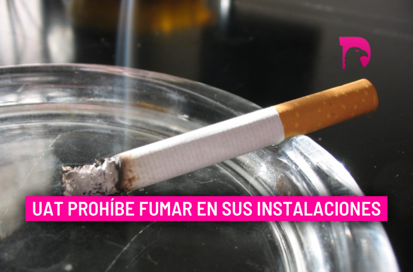  UAT prohíbe fumar en sus instalaciones