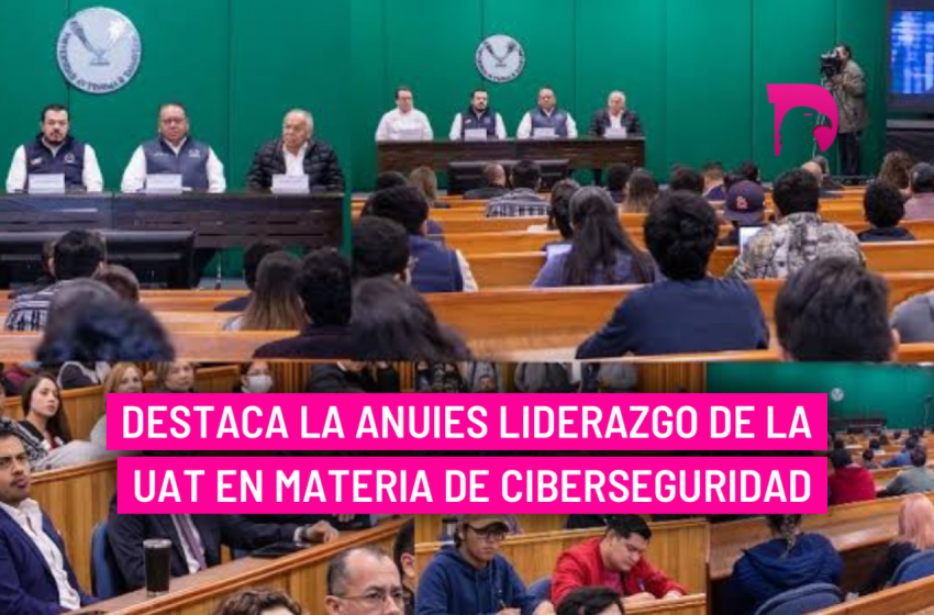  Destaca la ANUIES liderazgo de la UAT en materia de ciberseguridad