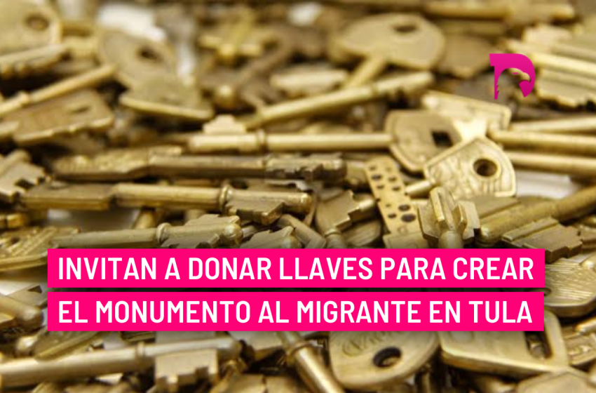  Invitan a donar llaves para crear el monumento al migrante en Tula