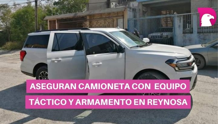  Aseguran camioneta con equipo táctico y armamento en Reynosa