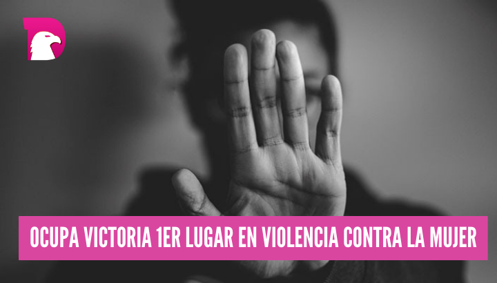  Ocupa Victoria 1er lugar en violencia contra la mujer