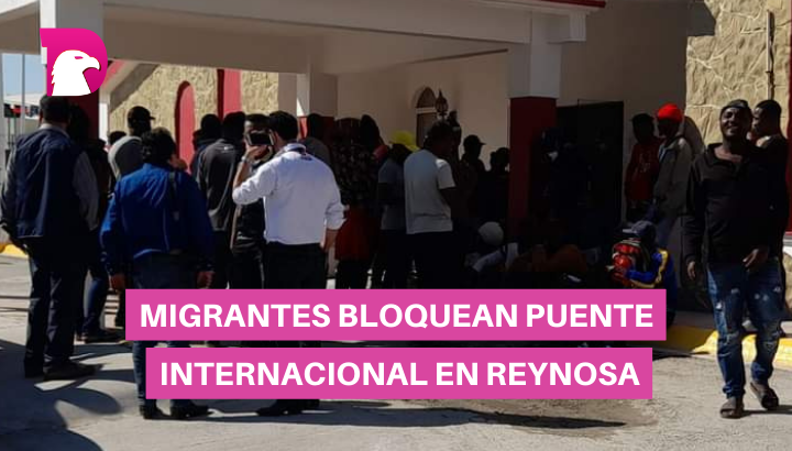  Migrantes puente internacional en Reynosa
