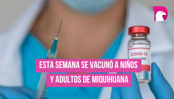  Esta semana se vacunó a niños y adultos de Miquihuana