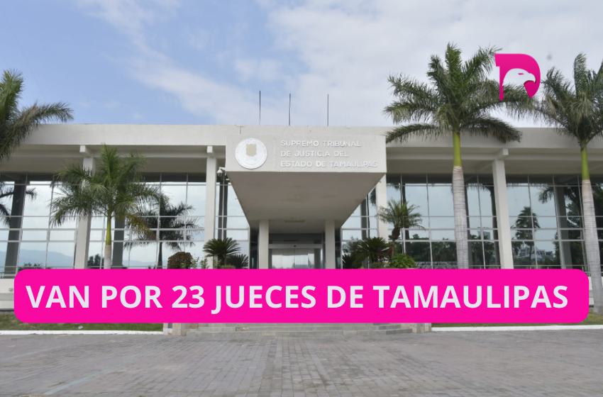  Van por 23 jueces de Tamaulipas