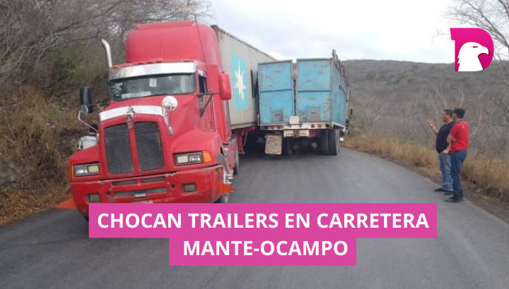  Chocan trailers en carretera Mante-Ocampo; la carretera se encuentra obstruida