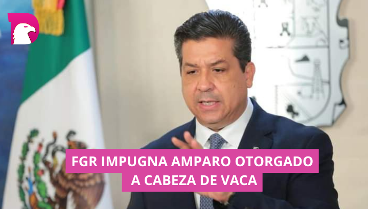  FGR impugna el amparo otorgado a Cabeza de Vaca