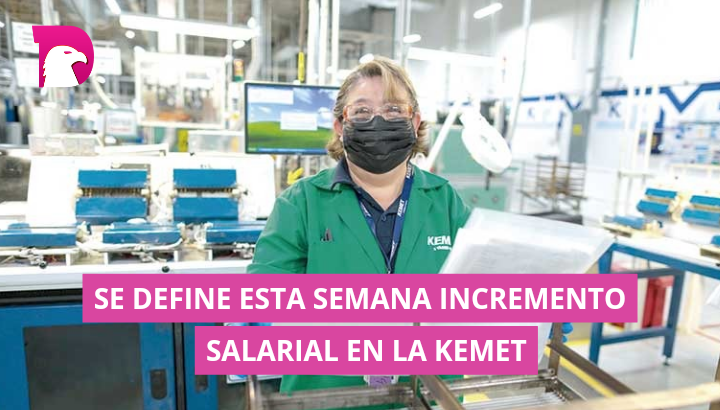  Se define esta semana incremento salarial en la Kemet