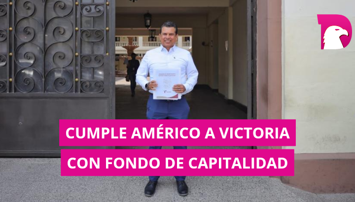  Cumple Américo a Victoria con Fondo de Capitalidad