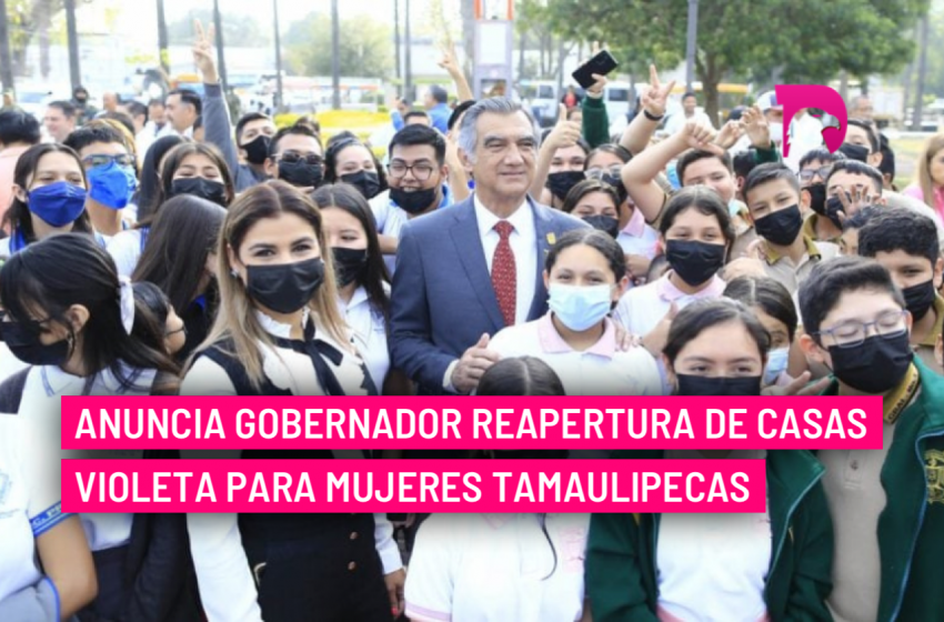  Anuncia gobernador reapertura de Casas Violeta para mujeres Tamaulipecas; es