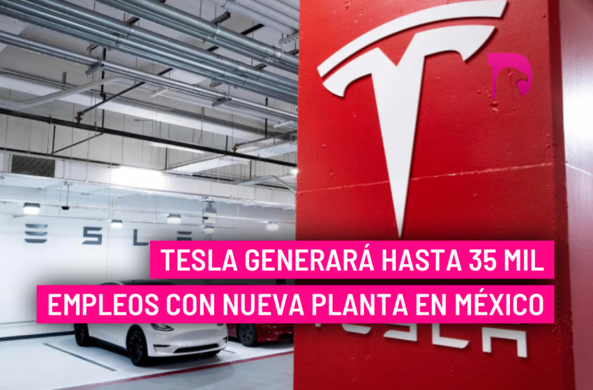  Tesla generará hasta 35 mil empleos con nueva planta en México