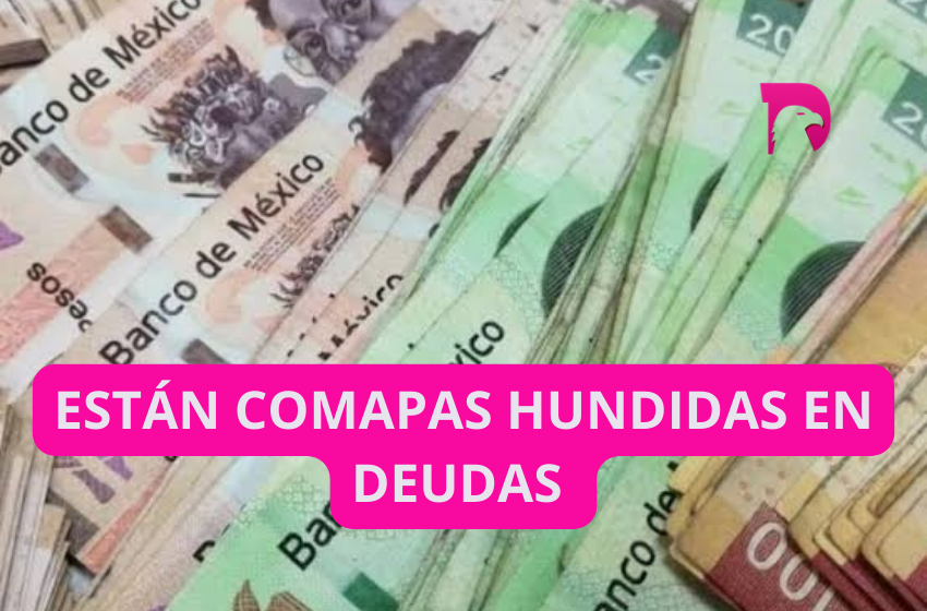  Están Comapas hundidas en deuda