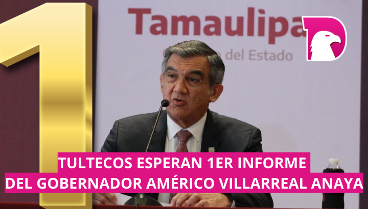  Tultecos esperan 1er Informe del Gobernador Américo Villarreal Anaya