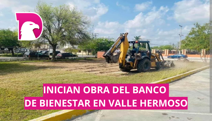 Inician obra del Banco de Bienestar en Valle Hermoso Tamaulipas