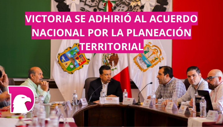  Actualiza Municipio Programa de Ordenamiento Territorial y de Desarrollo Urbano de Victoria