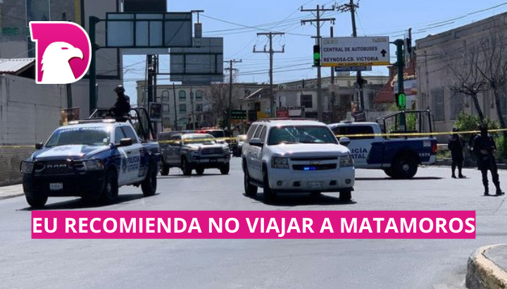  EU emite alerta para evitar viajar a Matamoros