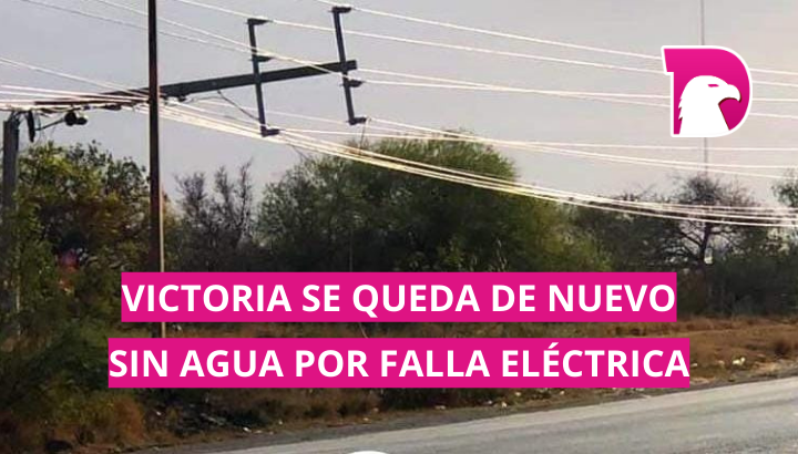  Victoria se queda de nuevo sin agua por falla eléctrica