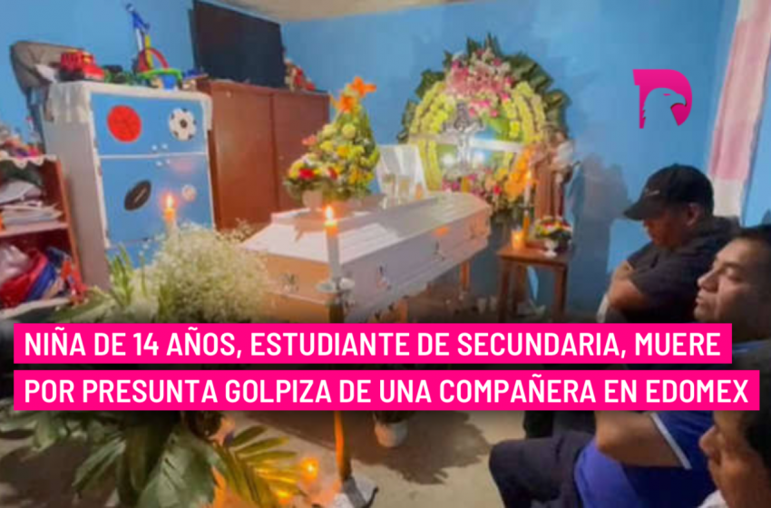  Niña de 14 años, estudiante de secundaria, muere por presunta golpiza de una compañera en Edomex