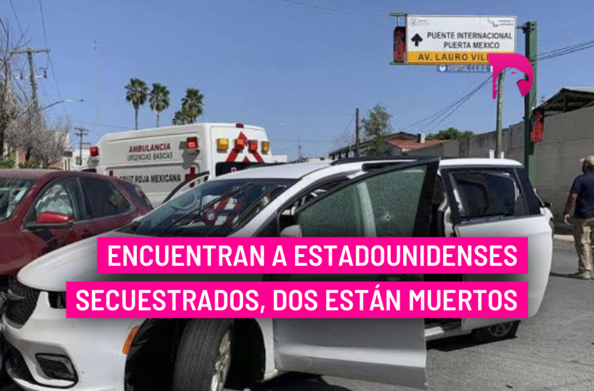  Encuentran a estadounidenses secuestrados, dos están muertos