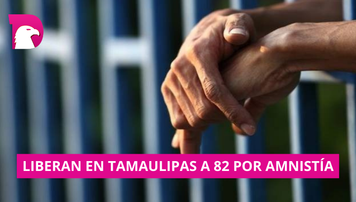  Liberan en Tamaulipas a 82 por amnistía