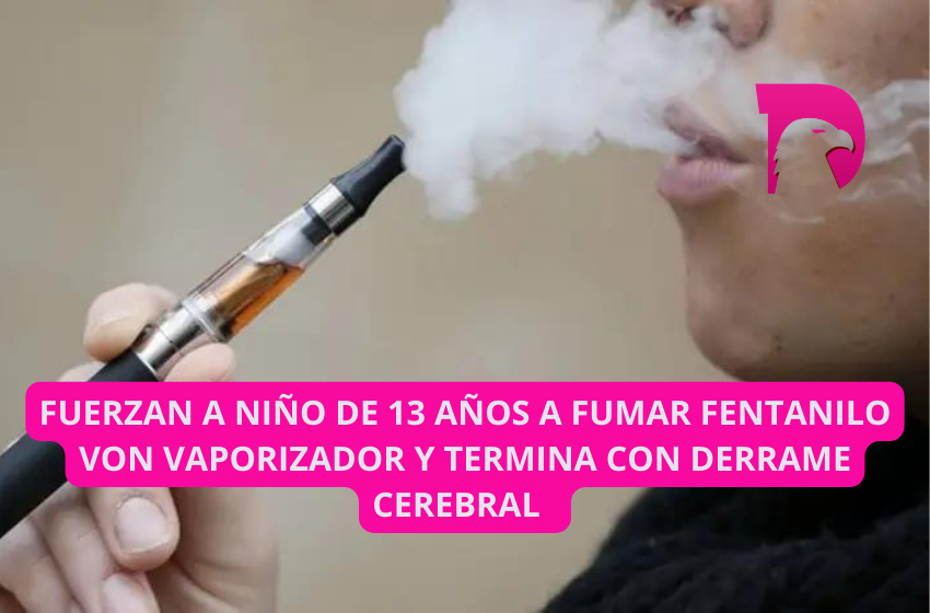  Fuerzan a niño de 13 años a fumar fentanilo con vaporizador y termina con derrame cerebral