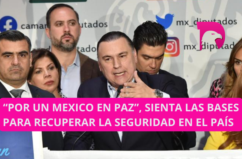  “Por un México en Paz”, sienta las bases para recuperar la seguridad en el país