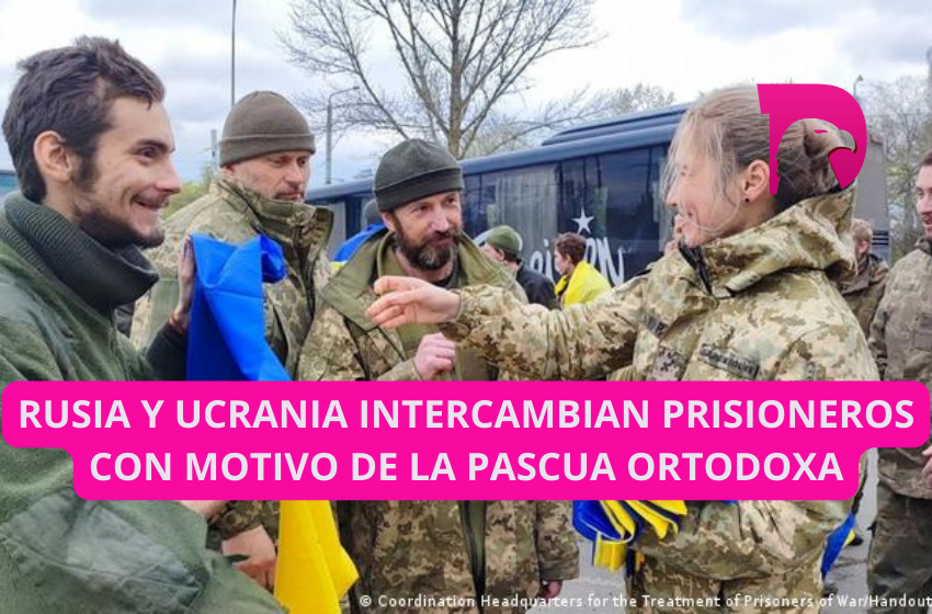  Rusia y Ucrania intercambian prisioneros con motivo de la Pascua ortodoxa